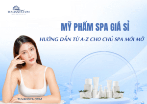 Cẩm nang từ A-Z về mỹ phẩm spa giá sỉ